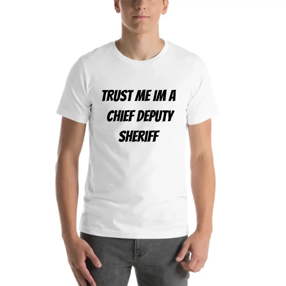 Silicone L Trust Me Im A Chief Deputy Sheriff Short Sleeve Cotton T-Shirt By Undefined Gifts